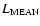 $L_{\rm MEAN}$
