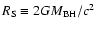 $R_{\rm S}\equiv 2GM_{\rm BH}/c^2$