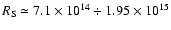 $R_{\rm S}\simeq 7.1\times 10^{14} \div 1.95\times10^{15}$