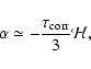 \begin{displaymath}
\alpha \simeq - \frac{\tau_{\rm corr}}{3}{\cal H},
\end{displaymath}