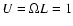 $U={\Omega}L=1$