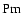 ${\rm Pm}$