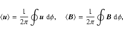 \begin{displaymath}\langle \ensuremath{\vec{u}}\rangle = \frac{1}{2\pi} \oint \e...
...gle = \frac{1}{2\pi} \oint \ensuremath{\vec{B}} ~ {\rm d}\phi,
\end{displaymath}