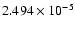 $ 2.494\times 10^{ -5}$