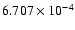 $ 6.707\times 10^{ -4}$