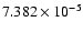 $ 7.382\times 10^{ -5}$