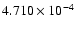 $ 4.710\times 10^{ -4}$