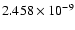 $ 2.458\times 10^{ -9}$