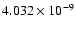 $ 4.032\times 10^{ -9}$