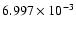 $ 6.997\times 10^{ -3}$