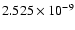 $ 2.525\times 10^{ -9}$