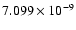 $ 7.099\times 10^{ -9}$