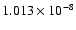 $ 1.013\times 10^{ -8}$