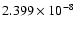 $ 2.399\times 10^{ -8}$