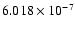 $ 6.018\times 10^{ -7}$