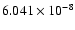 $ 6.041\times 10^{ -8}$