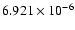 $ 6.921\times 10^{ -6}$