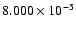 $ 8.000\times 10^{ -5}$
