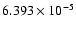 $ 6.393\times 10^{ -5}$