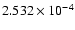 $ 2.532\times 10^{ -4}$