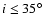 $i \leq 35\hbox{$^\circ$ }$