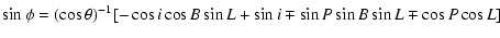 $\displaystyle \sin \phi = (\cos \theta)^{-1} [-\cos i\cos B \sin L+ \sin i
\mp \sin P\sin B\sin L \mp \cos P\cos L]$