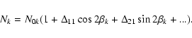 \begin{displaymath}\begin{array}{l}
N_{k} = N_{0k}(1+ \Delta_{11} \cos 2\beta_{k}+ \Delta_{21} \sin 2\beta_{k}+ ...).\\
\end{array}\end{displaymath}
