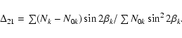 \begin{displaymath}\begin{array}{l}
\Delta_{21} = \sum (N_{k}-N_{0k}) \sin 2\beta_{k} / \sum N_{0k} \sin^2 2\beta_{k}. \\
\end{array}\end{displaymath}