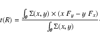 \begin{displaymath}t(R) = \frac{\int_\theta \Sigma(x,y)\times(x~F_y -y~F_x)}{\int_\theta \Sigma(x,y)}\cdot
\end{displaymath}
