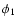 $\phi _1$