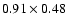 $0.91\times0.48$
