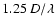 $1.25~D/\lambda$