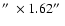 $\hbox{$^{\prime\prime}$ }\times1.62\hbox{$^{\prime\prime}$ }$