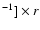 $^{-1}] \times r$