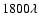 $1800 \lambda$