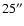 $25^{\prime \prime }$