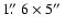 $1\hbox{$.\!\!^{\prime\prime}$ }6 \times 5\hbox{$^{\prime\prime}$ }$