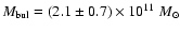 $M_{\rm bul} = (2.1 \pm 0.7) \times 10^{11}~M_{\odot}$