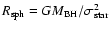 $R_{\rm sph} = GM_{\rm BH}/\sigma_{\rm star}^{2}$