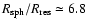 $R_{\rm sph}/R_{\rm res} \simeq 6.8$