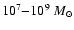 $10^{7}{-}10^{9}~M_{\odot}$