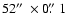 $52\hbox{$^{\prime\prime}$ }\times 0\hbox{$.\!\!^{\prime\prime}$ }1$