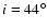 $i = 44^\circ$