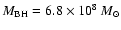 $M_{\rm BH} = 6.8\times 10^8~M_{\odot}$