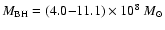 $M_{\rm BH} = (4.0{-}11.1)\times 10^8~M_{\odot}$