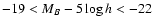$-19<M_B-5\log h<-22$