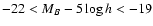 $-22 < M_B-5\log h < -19$