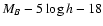 $M_B-5\log h -18$