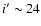 $i'\sim24$
