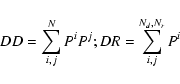 \begin{displaymath}%
DD=\sum_{i,j}^N{P^i}
{P^j}; DR=\sum_{i,j}^{N_d,N_r}{P^i}
\end{displaymath}